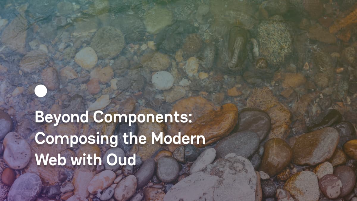 Beyond Components: Composing the Modern Web with Oud